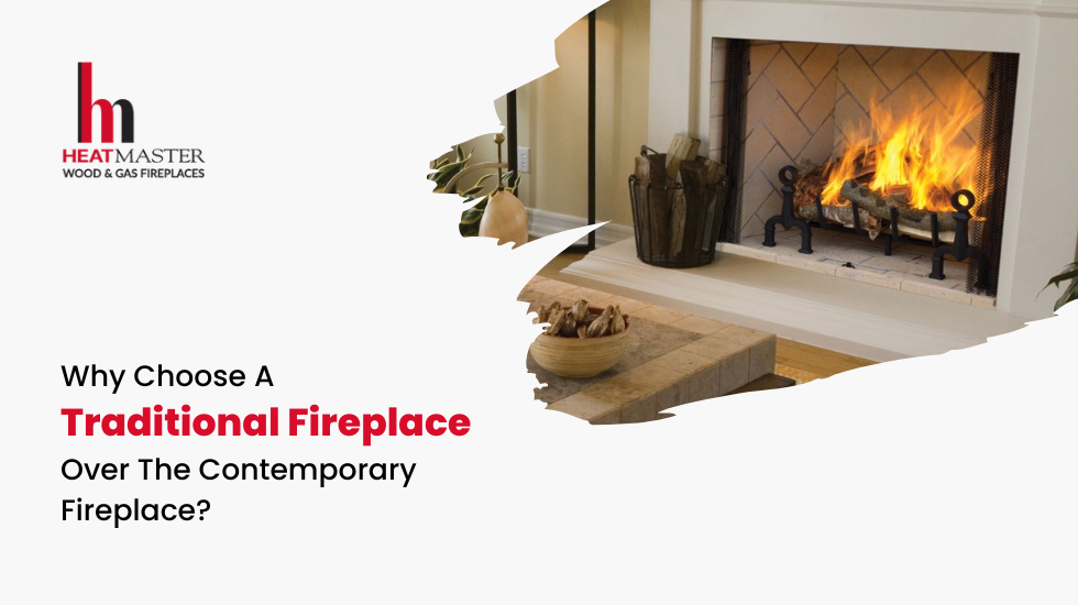 Why Choose A Traditional Fireplace Over The Contemporary Fireplace?